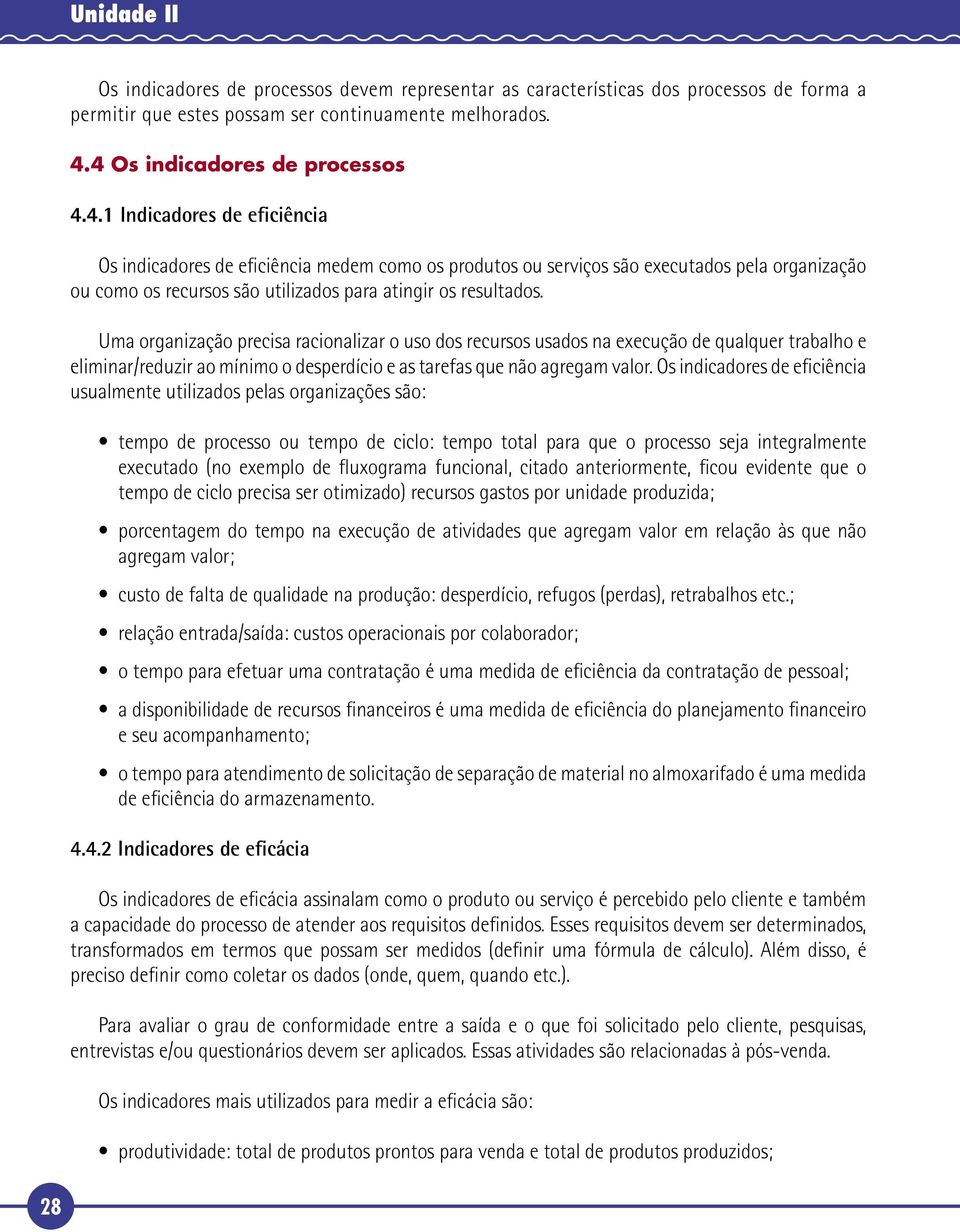 Uma organização precisa racionalizar o uso dos recursos usados na execução de qualquer trabalho e eliminar/reduzir ao mínimo o desperdício e as tarefas que não agregam valor.