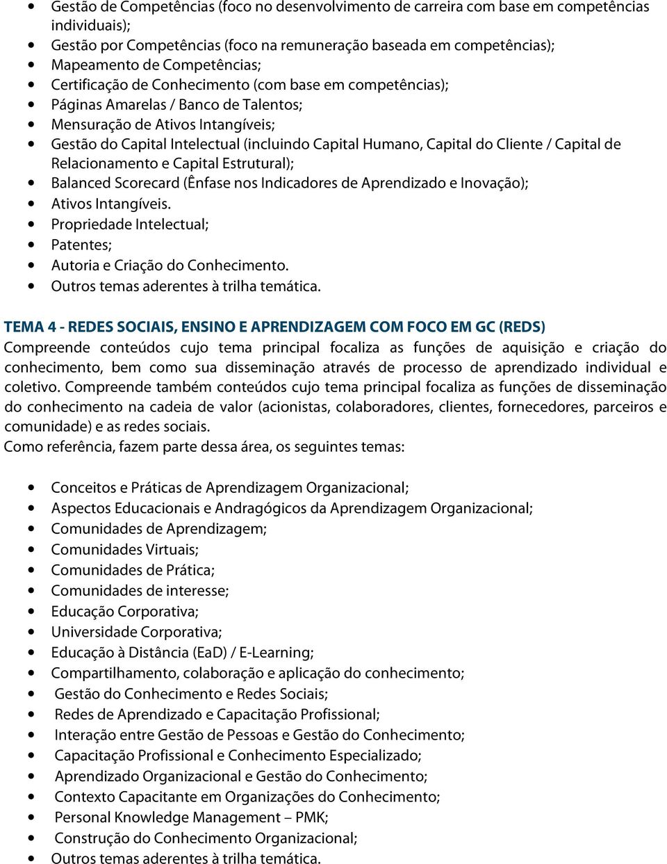 Cliente / Capital de Relacionamento e Capital Estrutural); Balanced Scorecard (Ênfase nos Indicadores de Aprendizado e Inovação); Ativos Intangíveis.