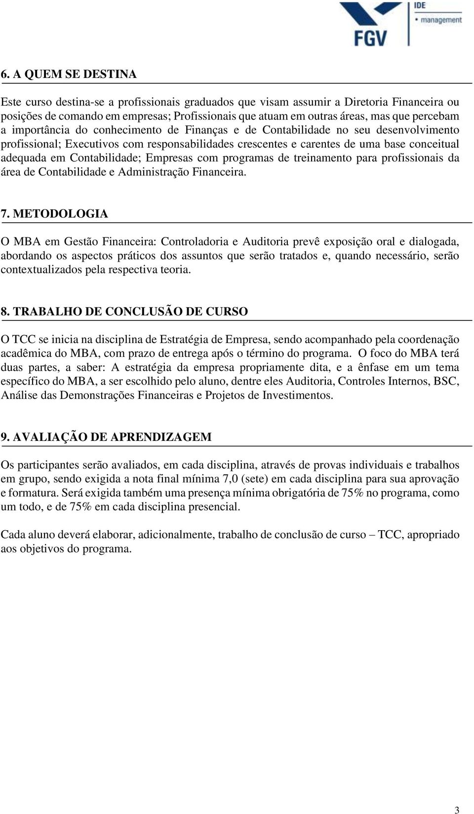 Contabilidade; Empresas com programas de treinamento para profissionais da área de Contabilidade e Administração Financeira. 7.