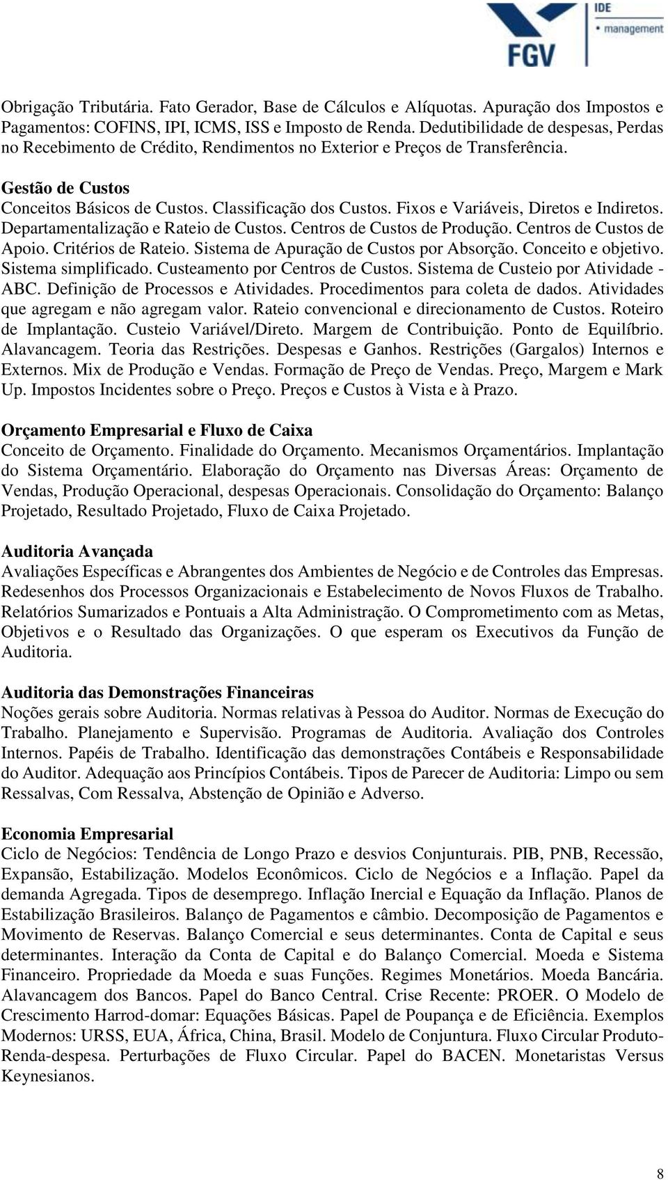 Fixos e Variáveis, Diretos e Indiretos. Departamentalização e Rateio de Custos. Centros de Custos de Produção. Centros de Custos de Apoio. Critérios de Rateio.