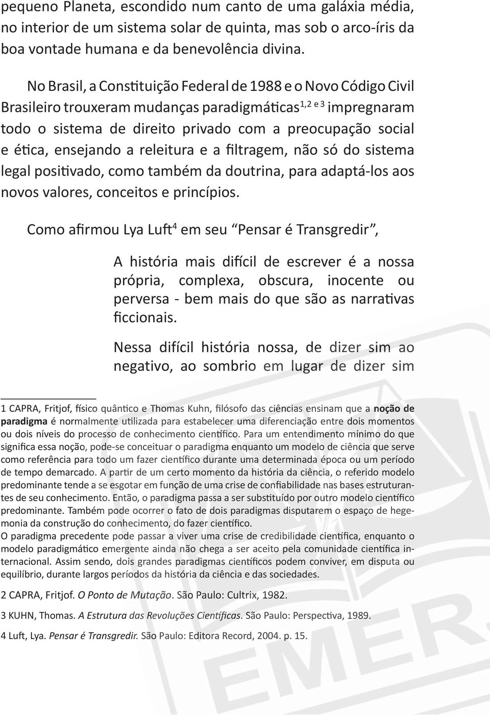 4 em seu Pensar é Transgredir, própria, complexa, obscura, inocente ou Nessa difícil história nossa, de dizer sim ao negativo, ao sombrio em lugar de dizer sim 1