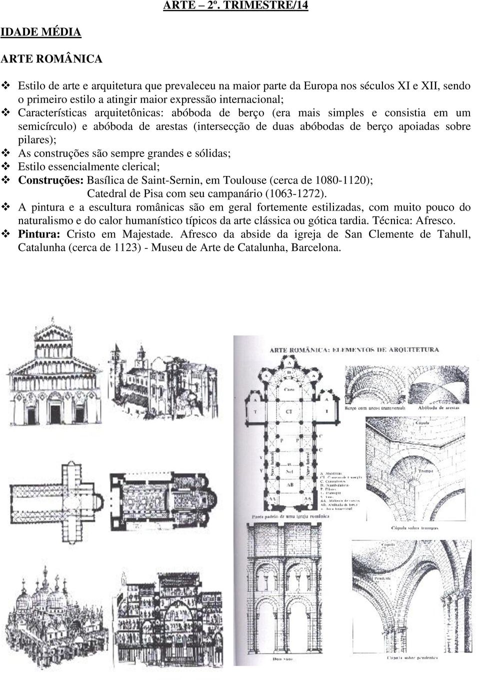Características arquitetônicas: abóboda de berço (era mais simples e consistia em um semicírculo) e abóboda de arestas (intersecção de duas abóbodas de berço apoiadas sobre pilares); As construções
