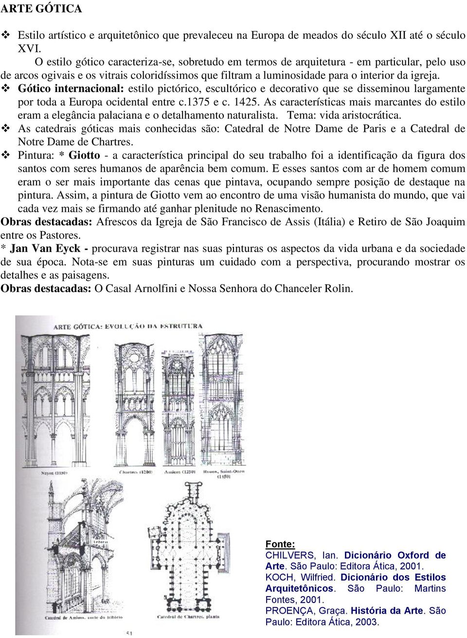 Gótico internacional: estilo pictórico, escultórico e decorativo que se disseminou largamente por toda a Europa ocidental entre c.1375 e c. 1425.