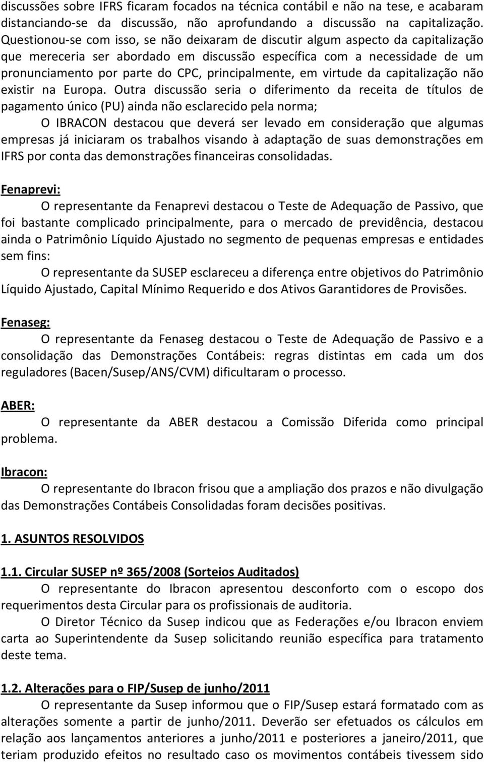 principalmente, em virtude da capitalização não existir na Europa.