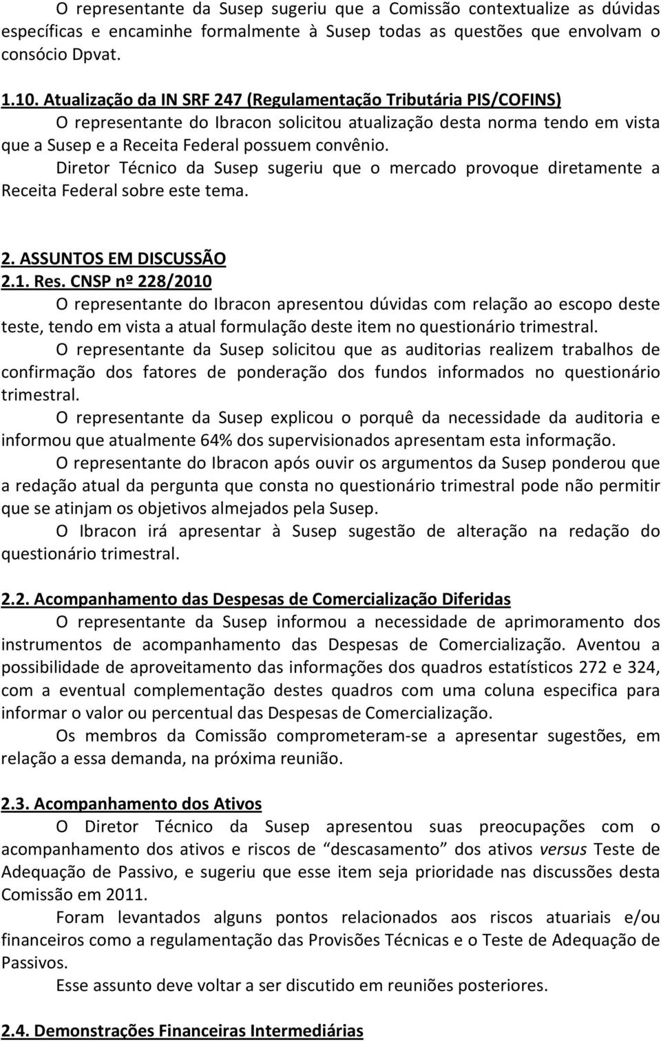 Diretor Técnico da Susep sugeriu que o mercado provoque diretamente a Receita Federal sobre este tema. 2. ASSUNTOS EM DISCUSSÃO 2.1. Res.