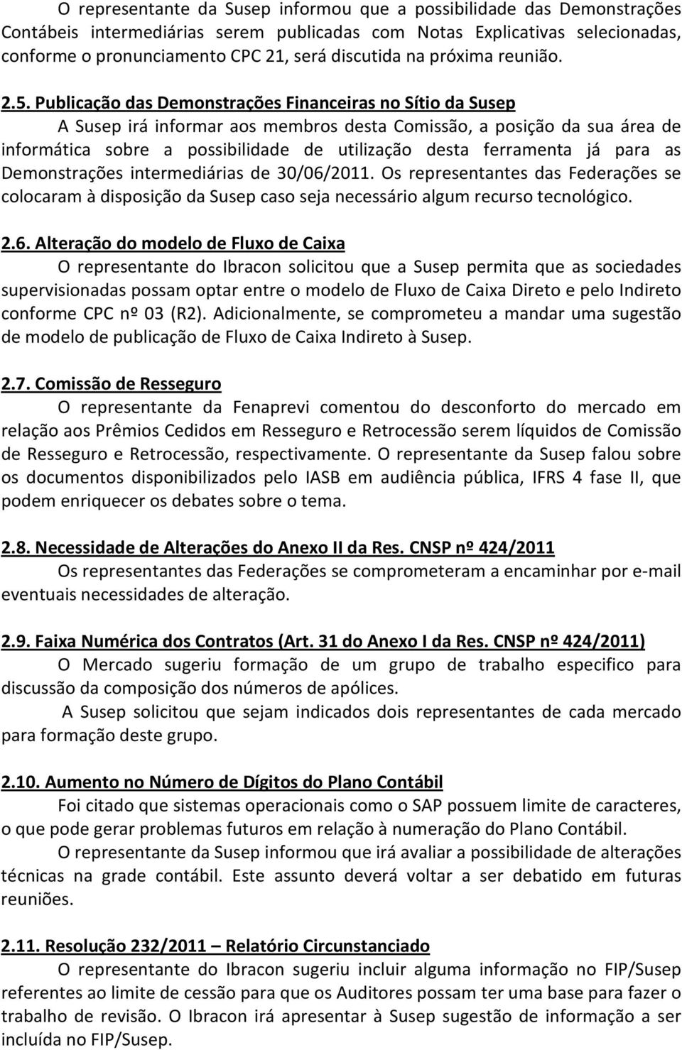 Publicação das Demonstrações Financeiras no Sítio da Susep A Susep irá informar aos membros desta Comissão, a posição da sua área de informática sobre a possibilidade de utilização desta ferramenta