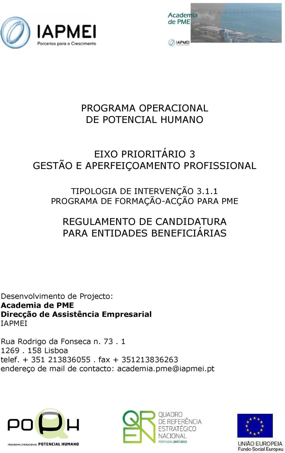 1 PROGRAMA DE FORMAÇÃO-ACÇÃO PARA PME REGULAMENTO DE CANDIDATURA PARA ENTIDADES BENEFICIÁRIAS Desenvolvimento de