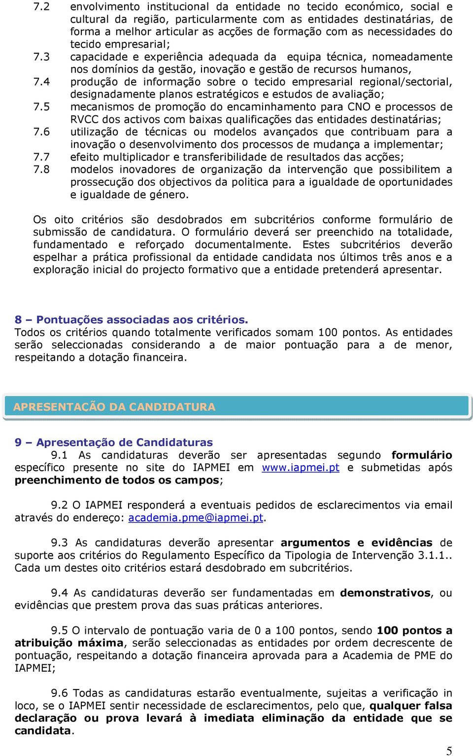 4 produção de informação sobre o tecido empresarial regional/sectorial, designadamente planos estratégicos e estudos de avaliação; 7.