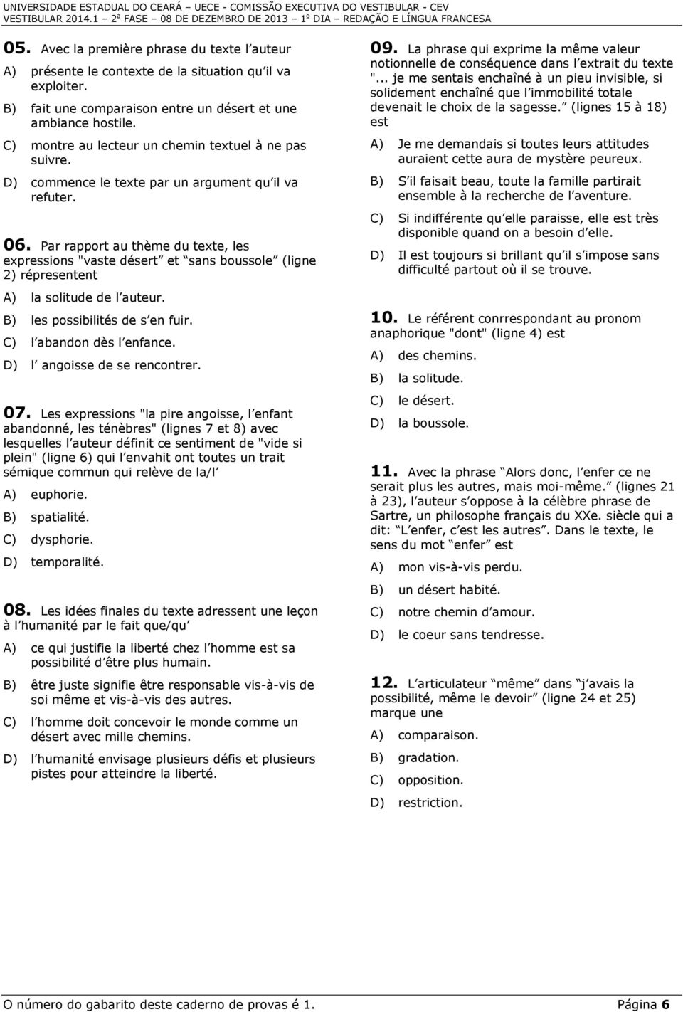 Par rapport au thème du texte, les expressions "vaste désert et sans boussole (ligne 2) répresentent A) la solitude de l auteur. B) les possibilités de s en fuir. C) l abandon dès l enfance.