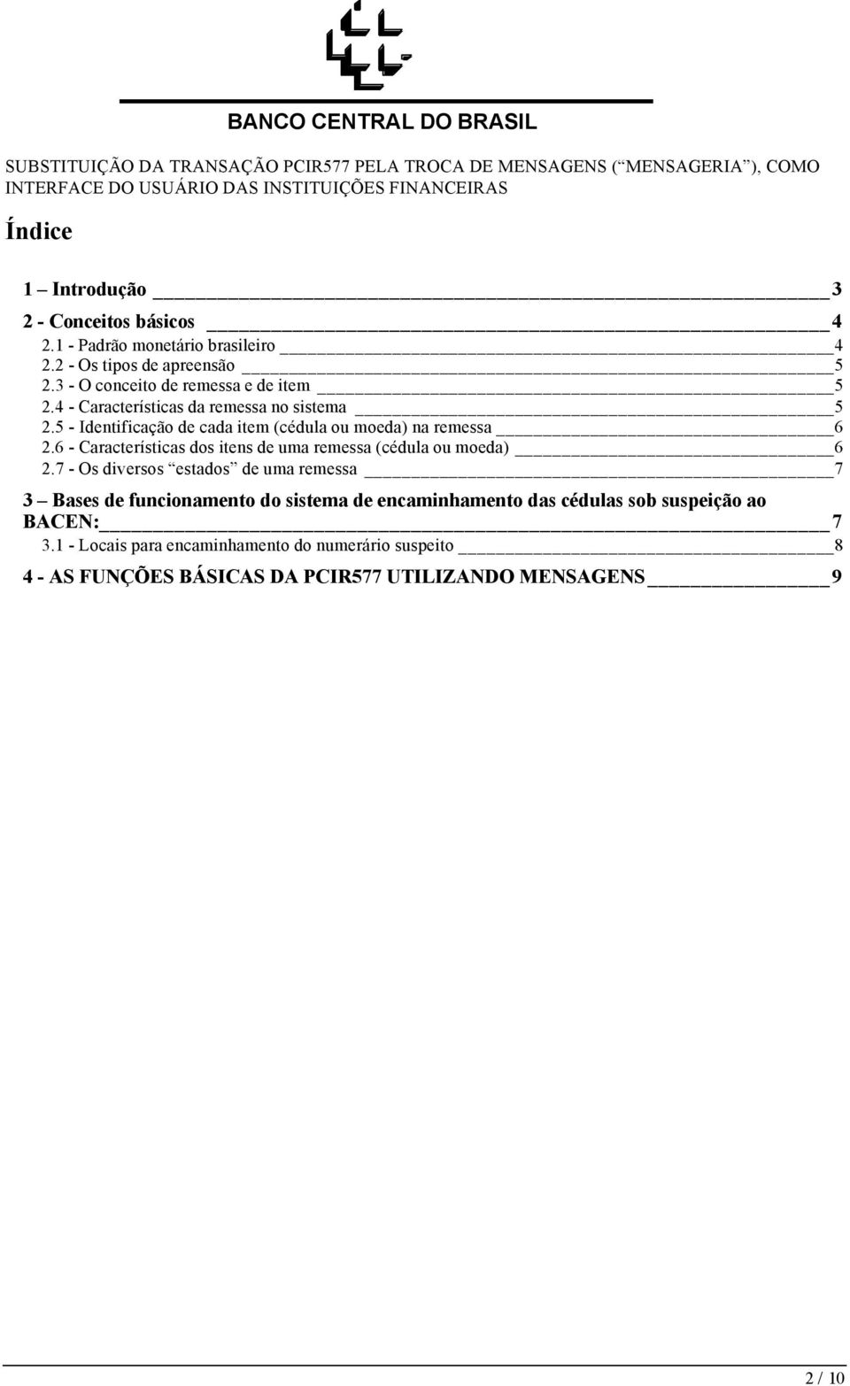 5 - Identificação de cada item (cédula ou moeda) na remessa 6 2.6 - Características dos itens de uma remessa (cédula ou moeda) 6 2.