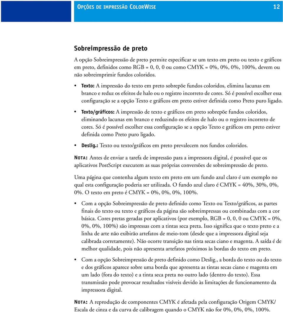 Texto: A impressão do texto em preto sobrepõe fundos coloridos, elimina lacunas em branco e reduz os efeitos de halo ou o registro incorreto de cores.