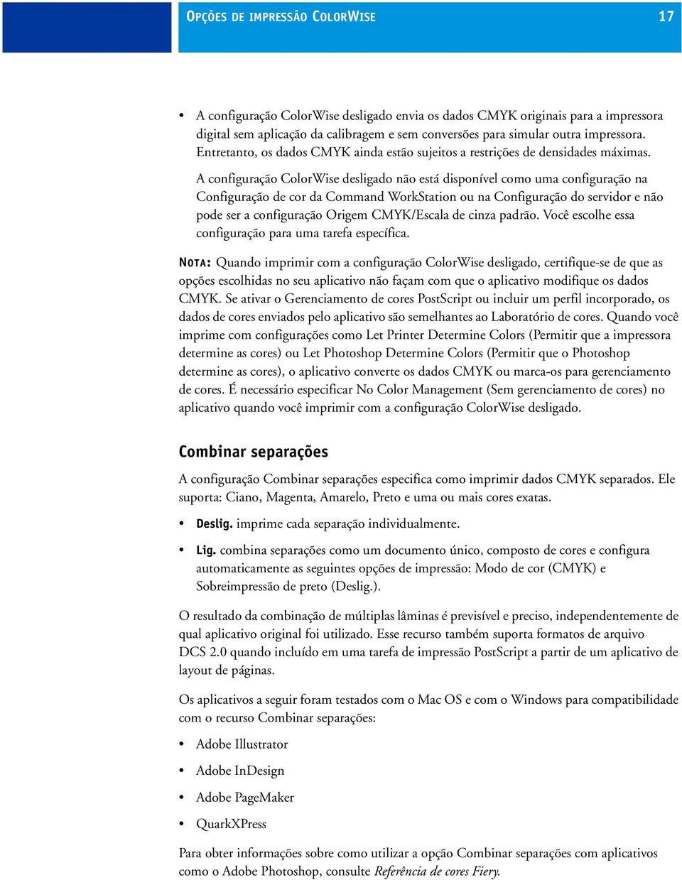 A configuração ColorWise desligado não está disponível como uma configuração na Configuração de cor da Command WorkStation ou na Configuração do servidor e não pode ser a configuração Origem