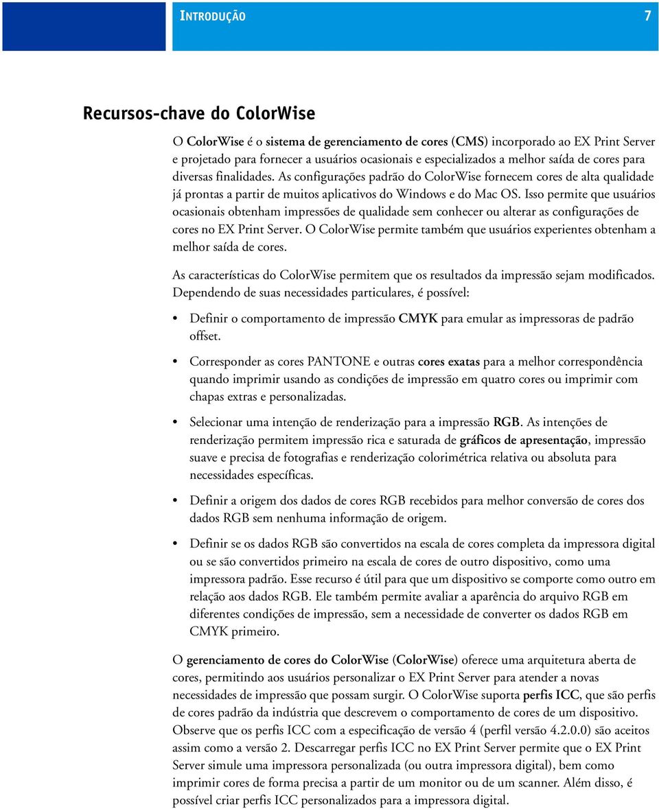 Isso permite que usuários ocasionais obtenham impressões de qualidade sem conhecer ou alterar as configurações de cores no EX Print Server.