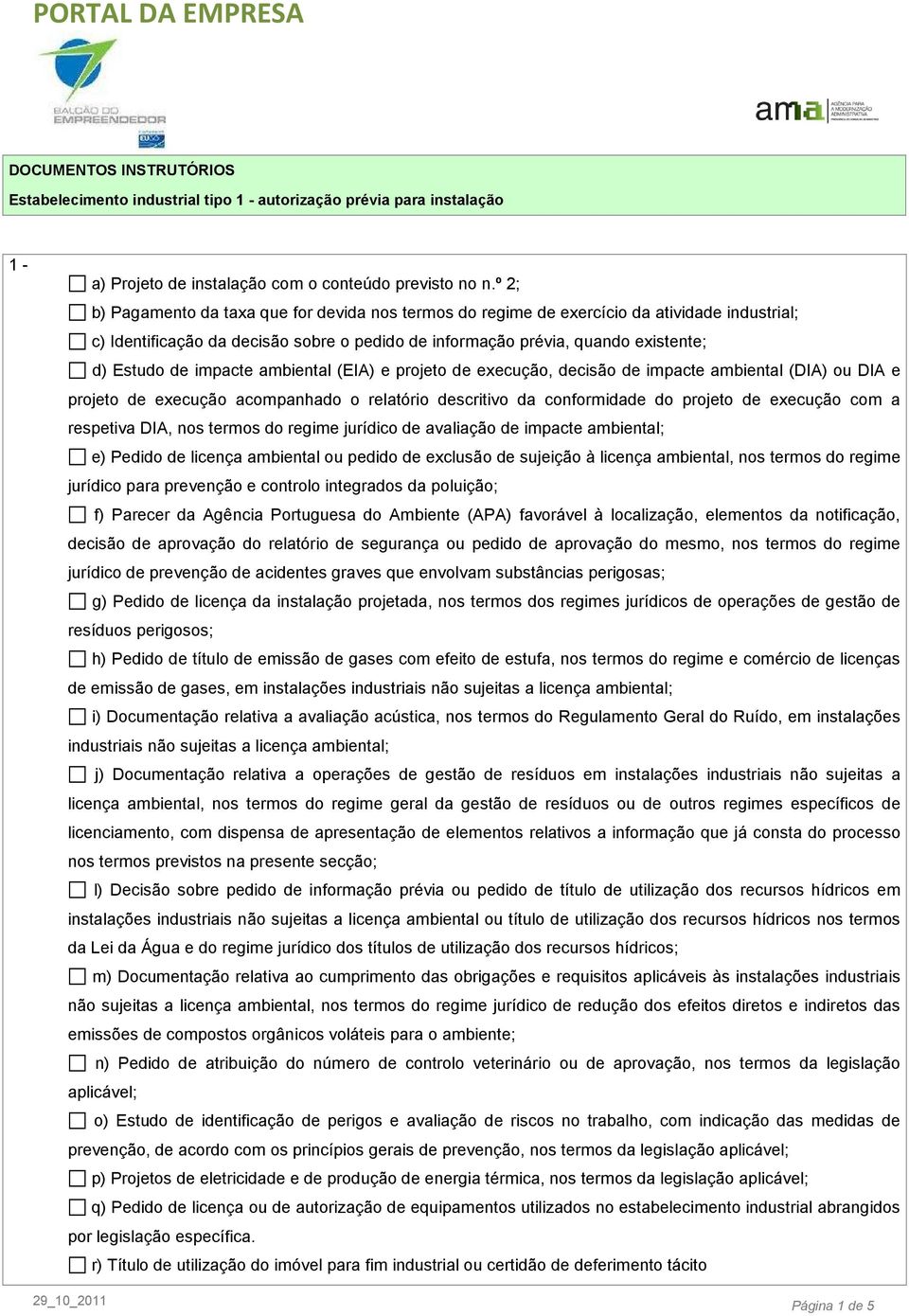 impacte ambiental (EIA) e projeto de execução, decisão de impacte ambiental (DIA) ou DIA e projeto de execução acompanhado o relatório descritivo da conformidade do projeto de execução com a