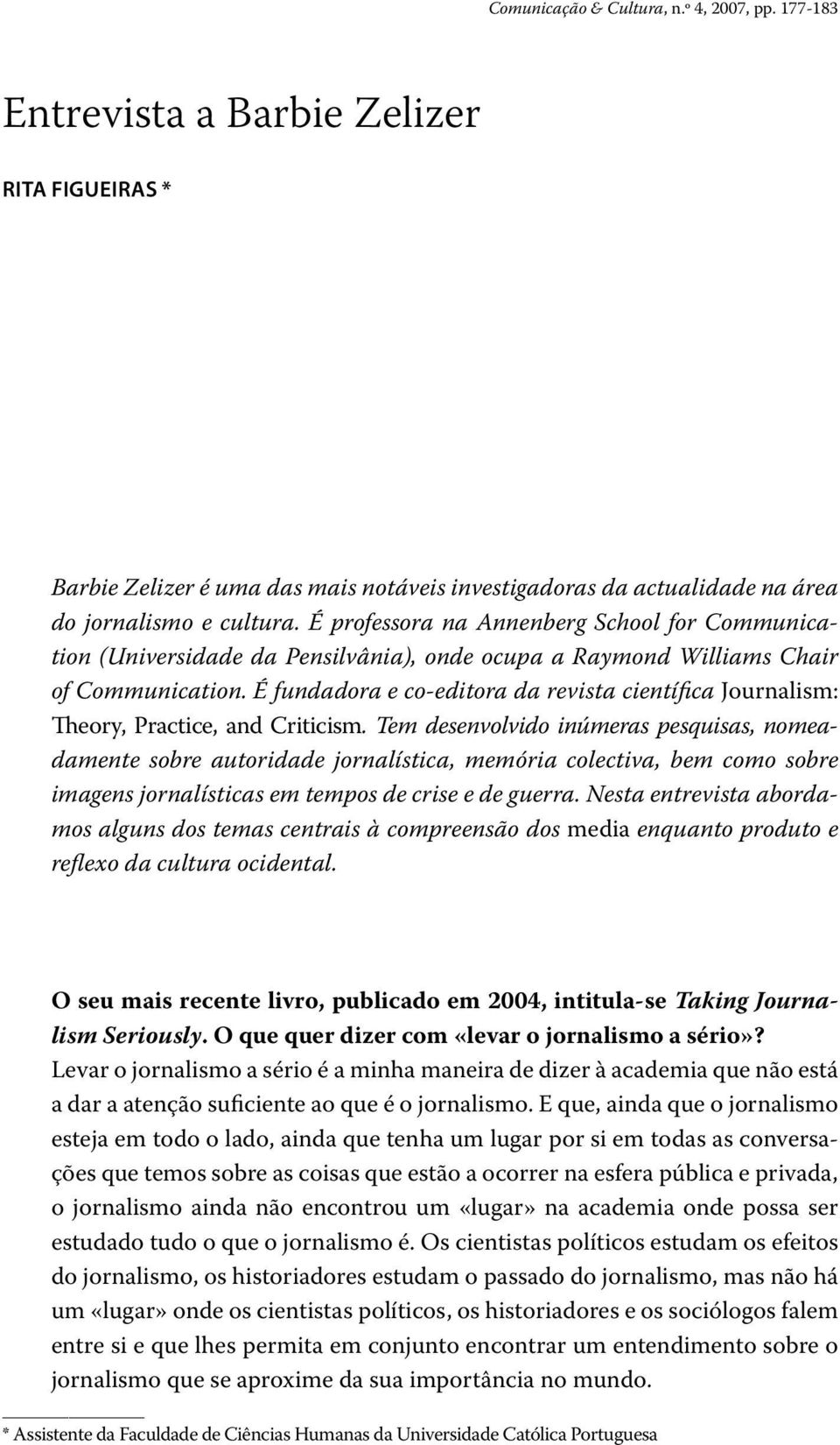 É fundadora e co-editora da revista científica Journalism: Theory, Practice, and Criticism.