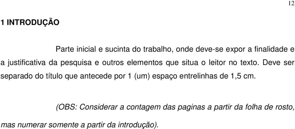 Deve ser separado do título que antecede por 1 (um) espaço entrelinhas de 1,5 cm.