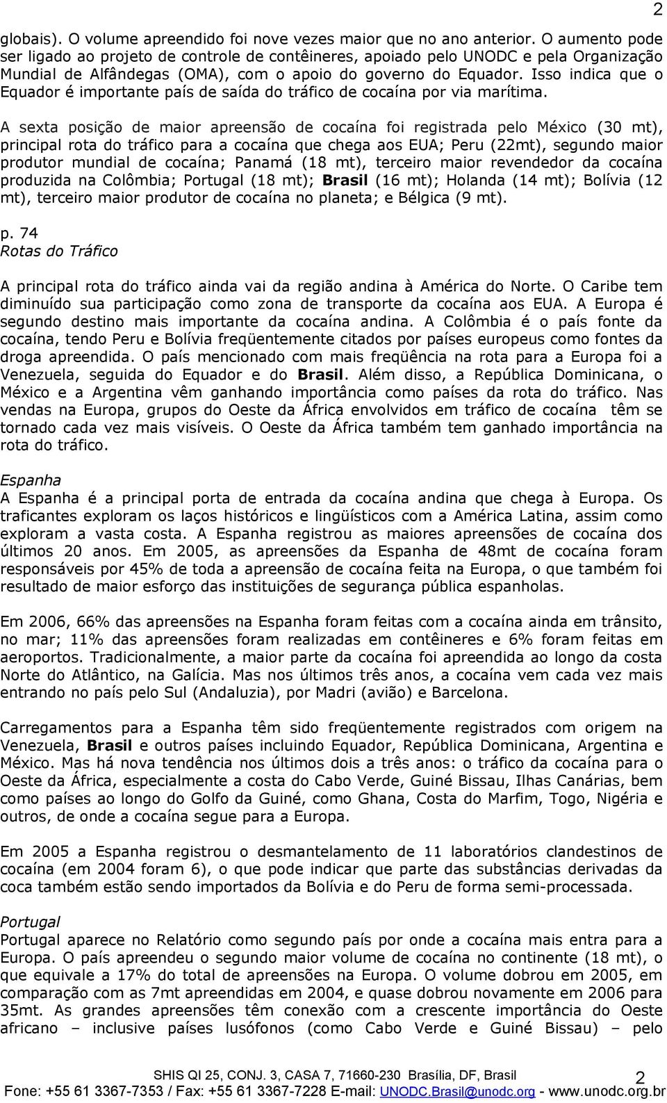 Isso indica que o Equador é importante país de saída do tráfico de cocaína por via marítima.