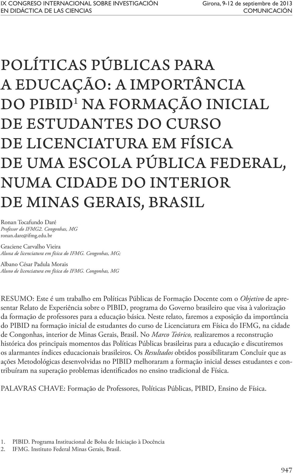 dare@ifmg.edu.br Graciene Carvalho Vieira Aluna de licenciatura em física do IFMG. Congonhas, MG; Albano César Padula Morais Aluno de licenciatura em física do IFMG.