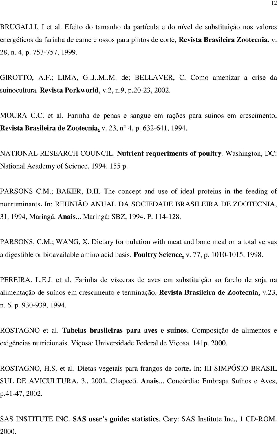 Farinha de penas e sangue em rações para suínos em crescimento, Revista Brasileira de Zootecnia, v. 23, n 4, p. 632-641, 1994. NATIONAL RESEARCH COUNCIL. Nutrient requeriments of poultry.