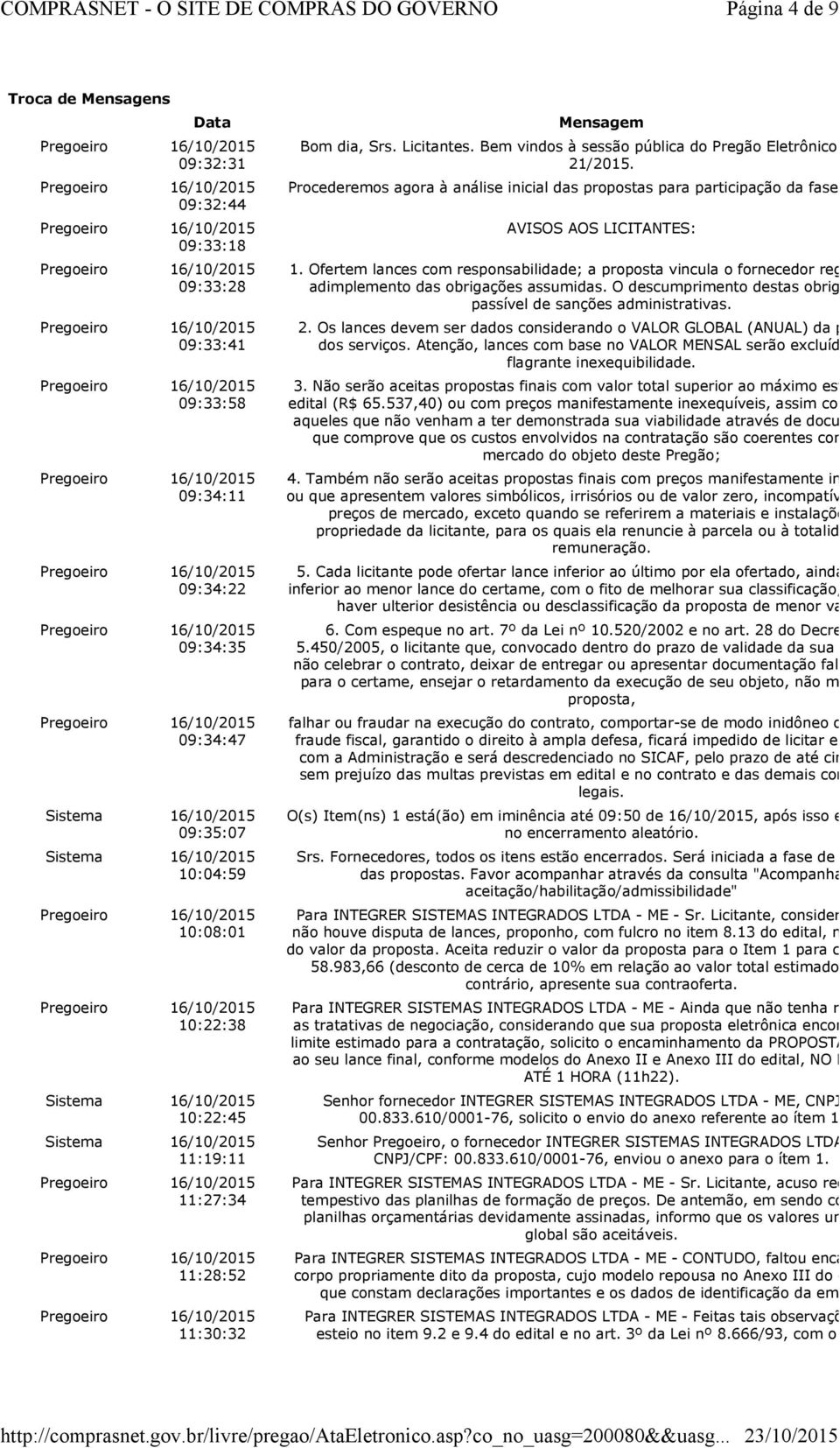 Procederemos agora à análise inicial das propostas para participação da fase de lances. AVISOS AOS LICITANTES: 1.