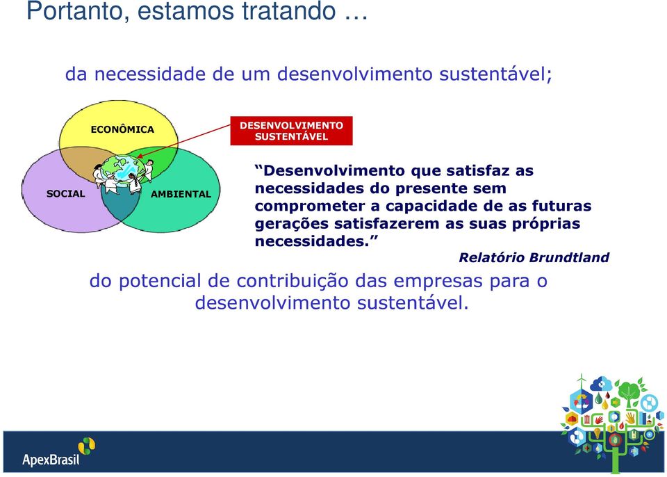 presente sem comprometer a capacidade de as futuras gerações satisfazerem as suas próprias