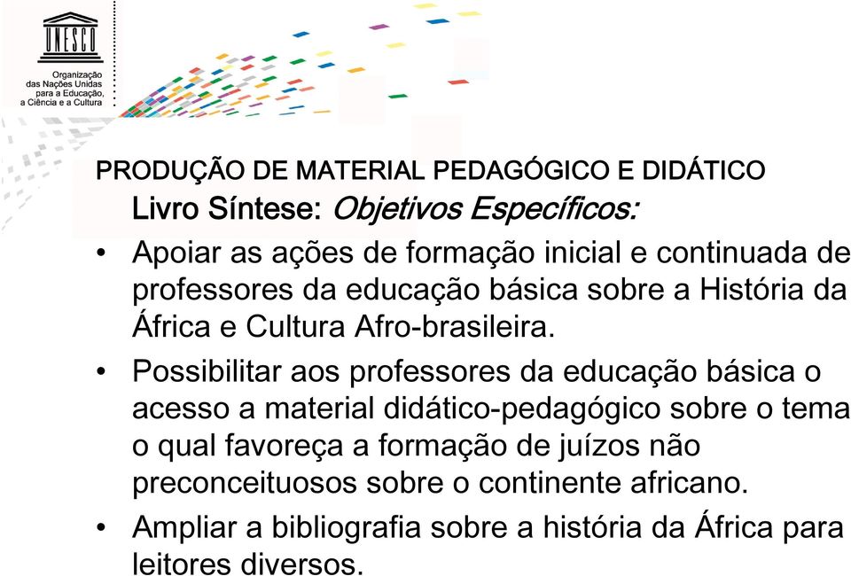 Possibilitar aos professores da educação básica o acesso a material didático-pedagógico sobre o tema o qual favoreça a