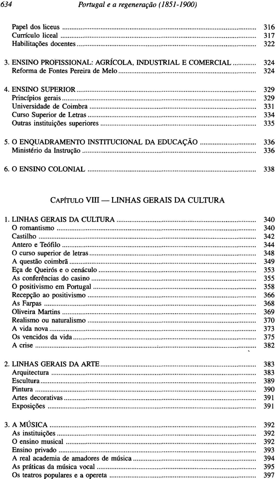 ENSINO SUPERIOR 329 Princípios gerais 329 Universidade de Coimbra 331 Curso Superior de Letras 334 Outras instituições superiores 335 5.