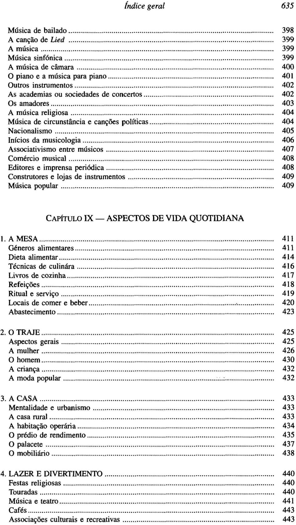 Comércio musical 408 Editores e imprensa periódica 408 Construtores e lojas de instrumentos 409 Música popular 409 CAPÍTULO IX ASPECTOS DE VIDA QUOTIDIANA 1.