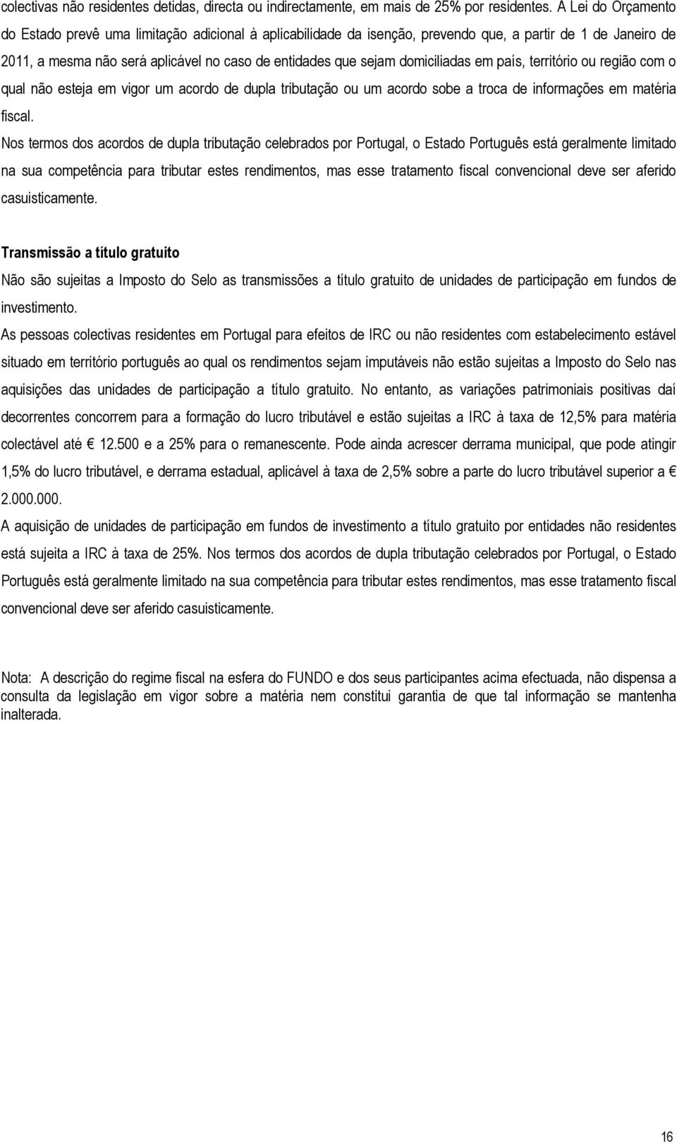 domiciliadas em país, território ou região com o qual não esteja em vigor um acordo de dupla tributação ou um acordo sobe a troca de informações em matéria fiscal.