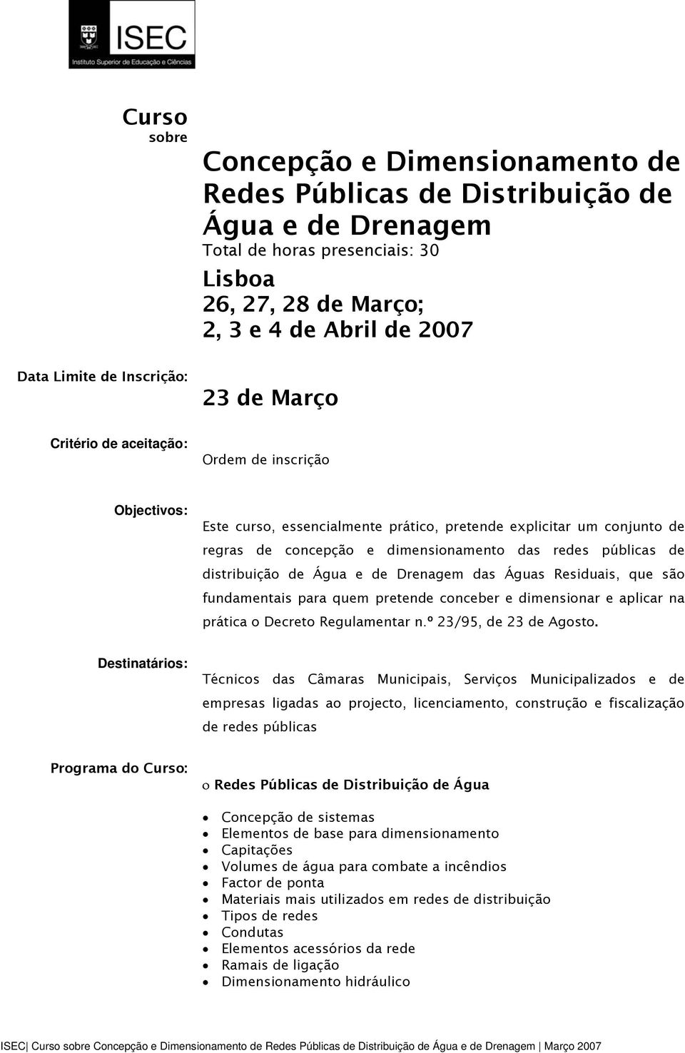 públicas de distribuição de Água e de Drenagem das Águas Residuais, que são fundamentais para quem pretende conceber e dimensionar e aplicar na prática o Decreto Regulamentar n.