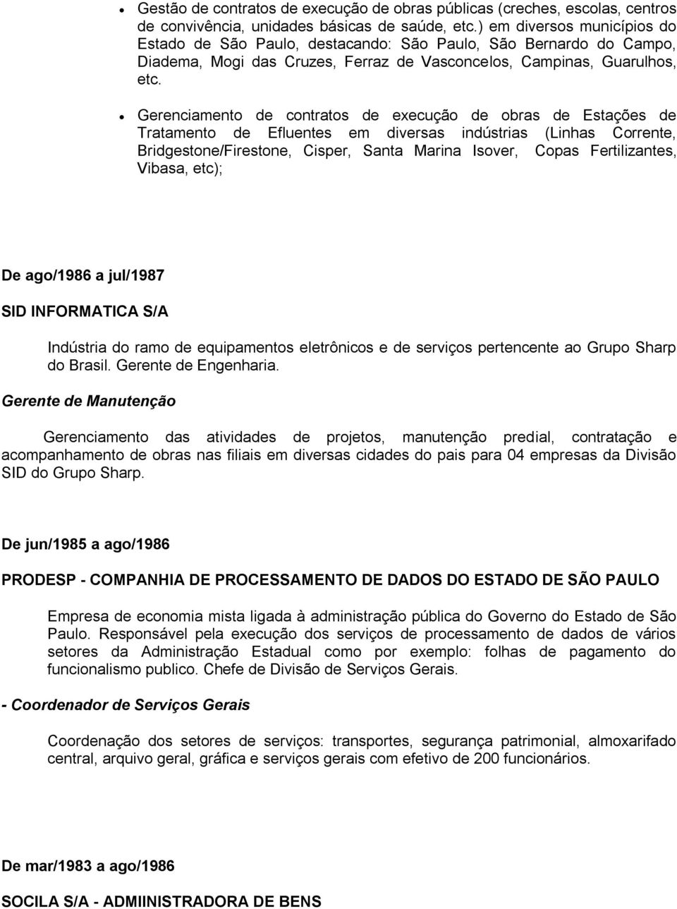 Gerenciamento de contratos de execução de obras de Estações de Tratamento de Efluentes em diversas indústrias (Linhas Corrente, Bridgestone/Firestone, Cisper, Santa Marina Isover, Copas