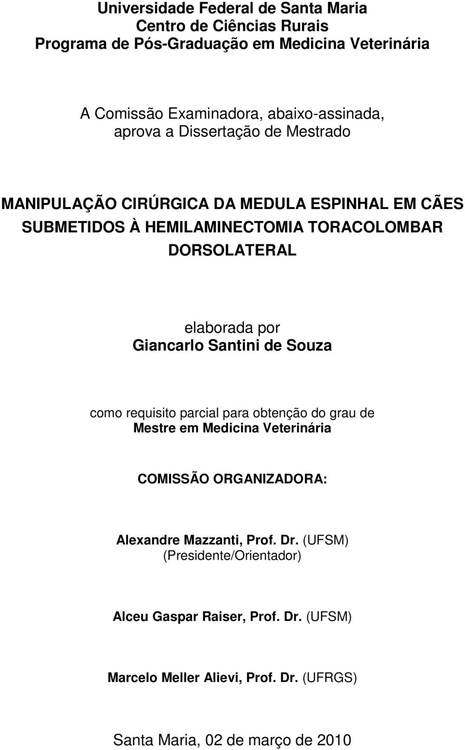 DORSOLATERAL elaborada por Giancarlo Santini de Souza como requisito parcial para obtenção do grau de Mestre em Medicina Veterinária COMISSÃO