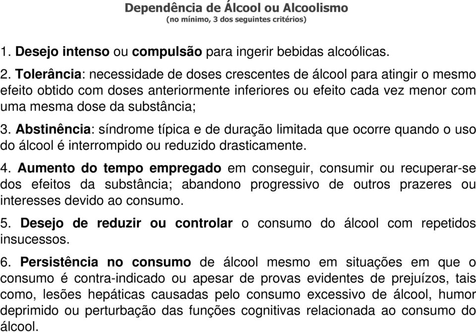 Abstinência: síndrome típica e de duração limitada que ocorre quando o uso do álcool é interrompido ou reduzido drasticamente. 4.