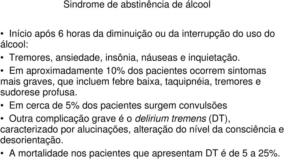 Em aproximadamente 10% dos pacientes ocorrem sintomas mais graves, que incluem febre baixa, taquipnéia, tremores e sudorese profusa.