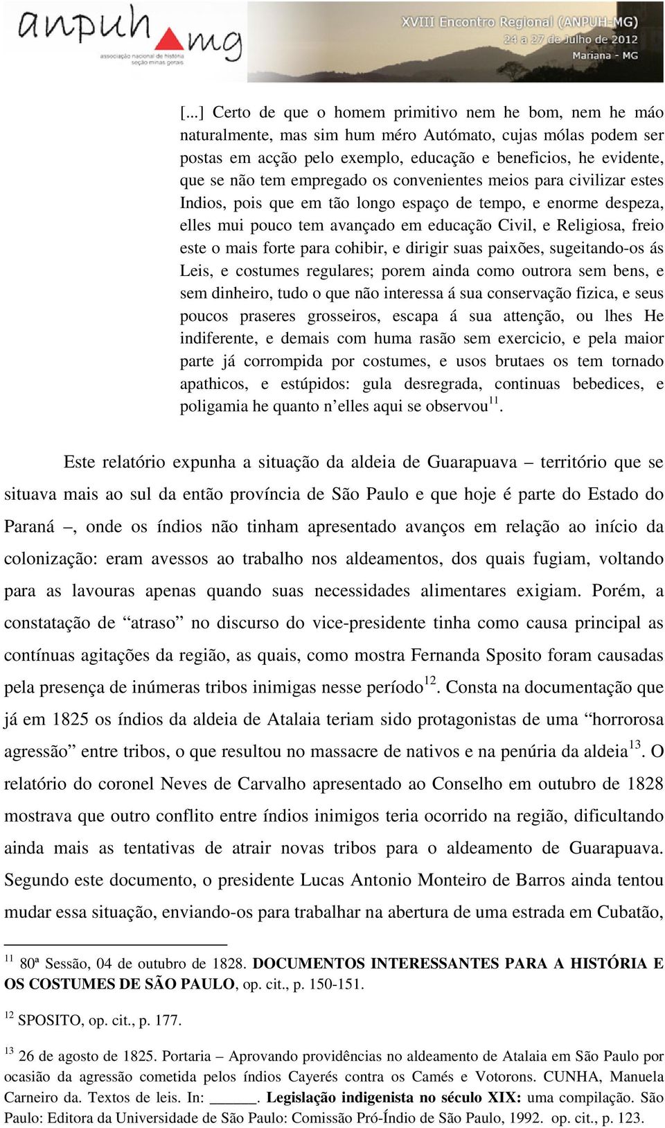 mais forte para cohibir, e dirigir suas paixões, sugeitando-os ás Leis, e costumes regulares; porem ainda como outrora sem bens, e sem dinheiro, tudo o que não interessa á sua conservação fizica, e