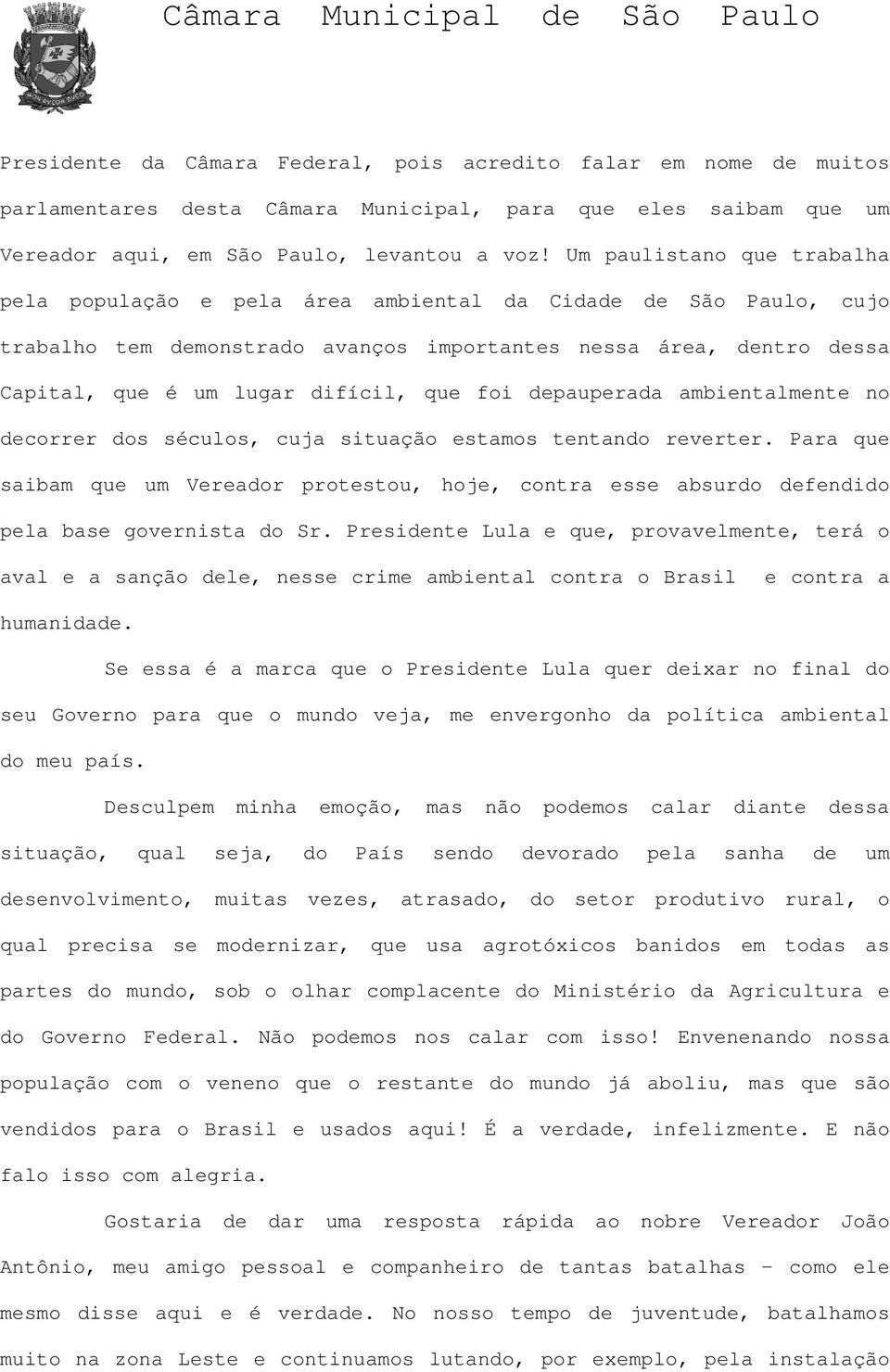 foi depauperada ambientalmente no decorrer dos séculos, cuja situação estamos tentando reverter.