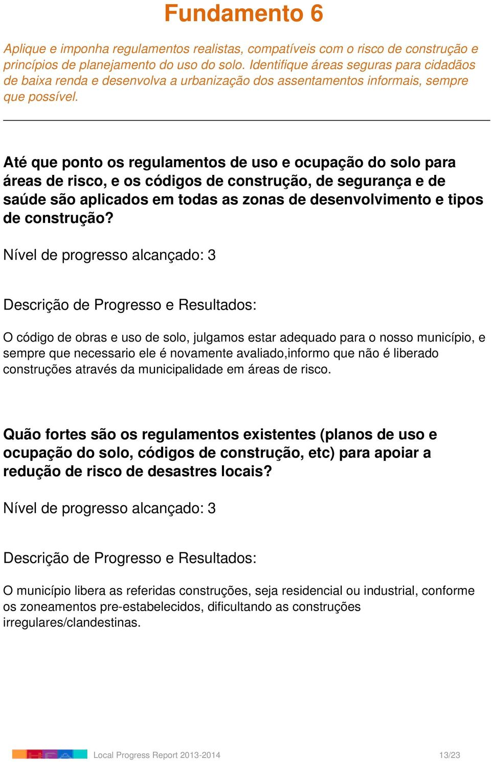 Até que ponto os regulamentos de uso e ocupação do solo para áreas de risco, e os códigos de construção, de segurança e de saúde são aplicados em todas as zonas de desenvolvimento e tipos de