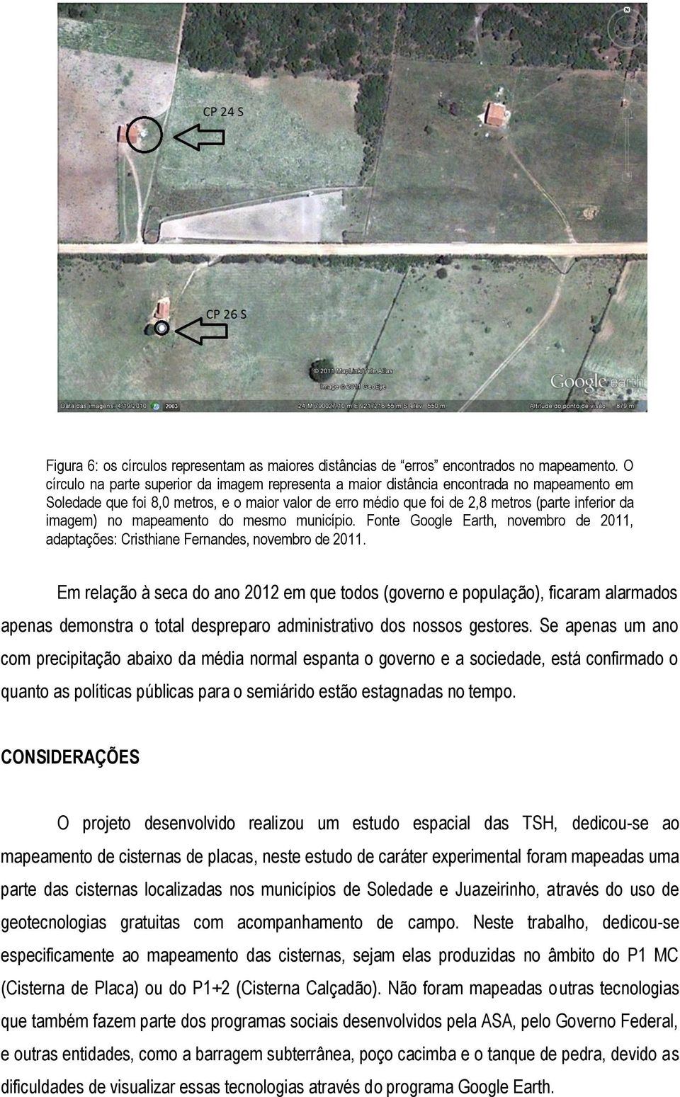imagem) no mapeamento do mesmo município. Fonte Google Earth, novembro de 2011, adaptações: Cristhiane Fernandes, novembro de 2011.