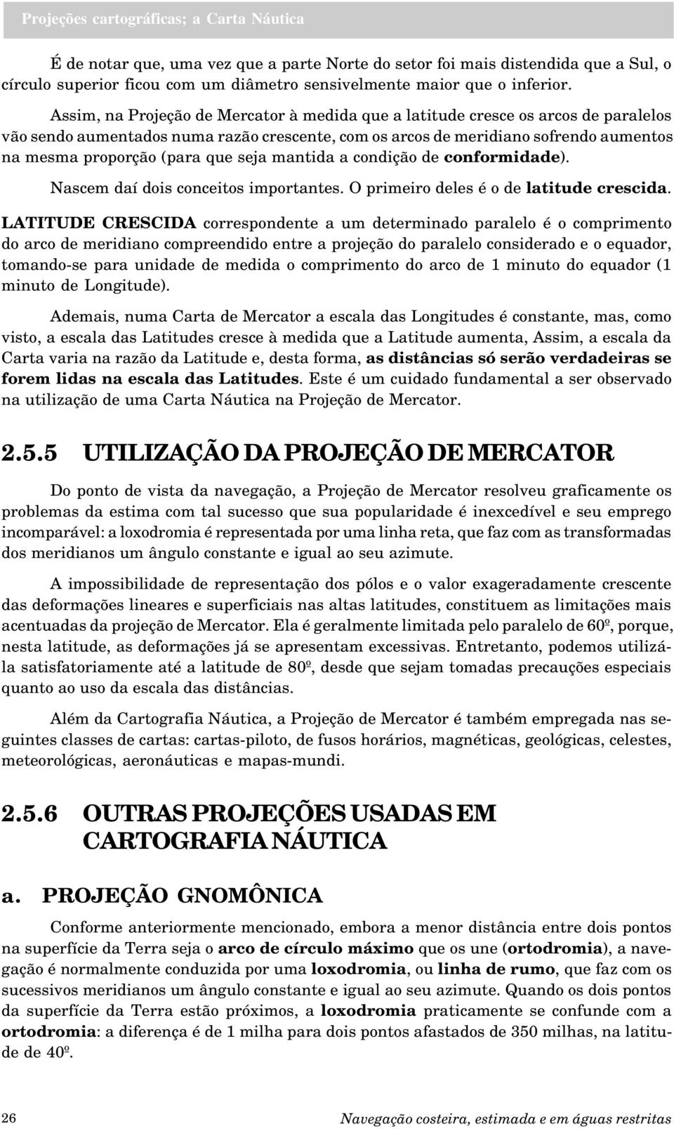 seja mantida a condição de conformidade). Nascem daí dois conceitos importantes. O primeiro deles é o de latitude crescida.