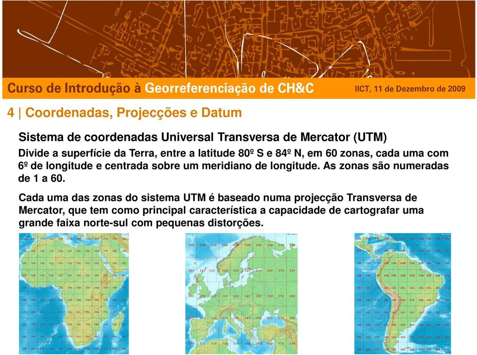 longitude. As zonas são numeradas de 1 a 60.