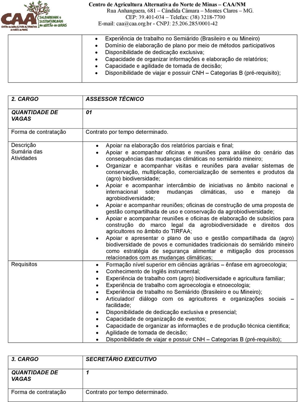 CARGO ASSESSOR TÉCNICO Apoiar na elaboração dos relatórios parciais e final; Apoiar e acompanhar oficinas e reuniões para análise do cenário das consequências das mudanças climáticas no semiárido