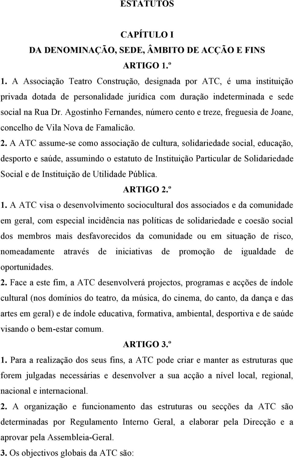 Agostinho Fernandes, número cento e treze, freguesia de Joane, concelho de Vila Nova de Famalicão. 2.