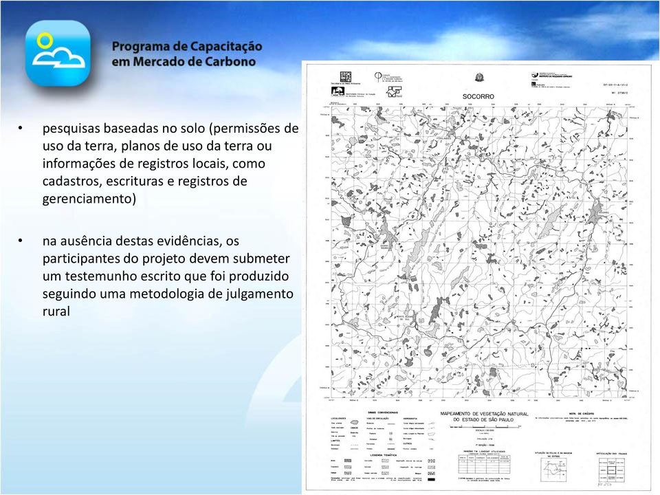 gerenciamento) na ausência destas evidências, os participantes do projeto devem