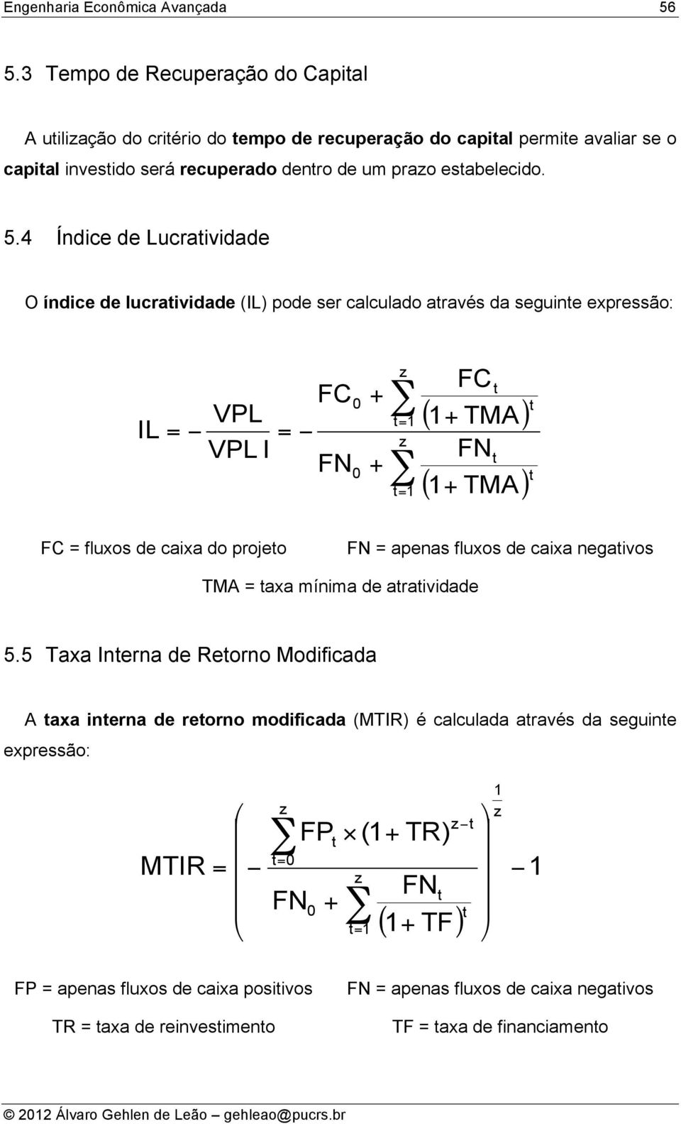 do projeo FN = apenas fluxos de caixa negaivos TMA = axa mínima de araividade 5.