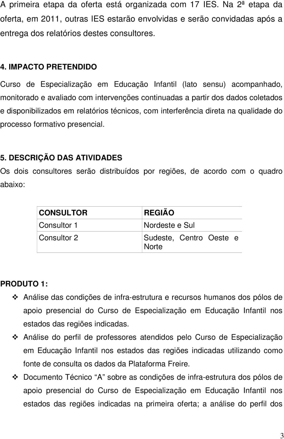 relatórios técnicos, com interferência direta na qualidade do processo formativo presencial. 5.