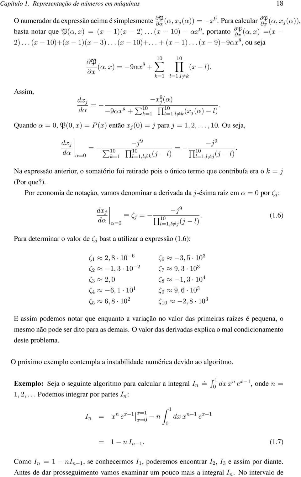 Assim, dx j dα = 9αx 8 + 10 k=1 x 9 j (α) 10 l=1,l k (x j(α) l). Quando α = 0, P(0, x) = P (x) então x j (0) = j para j = 1, 2,..., 10.