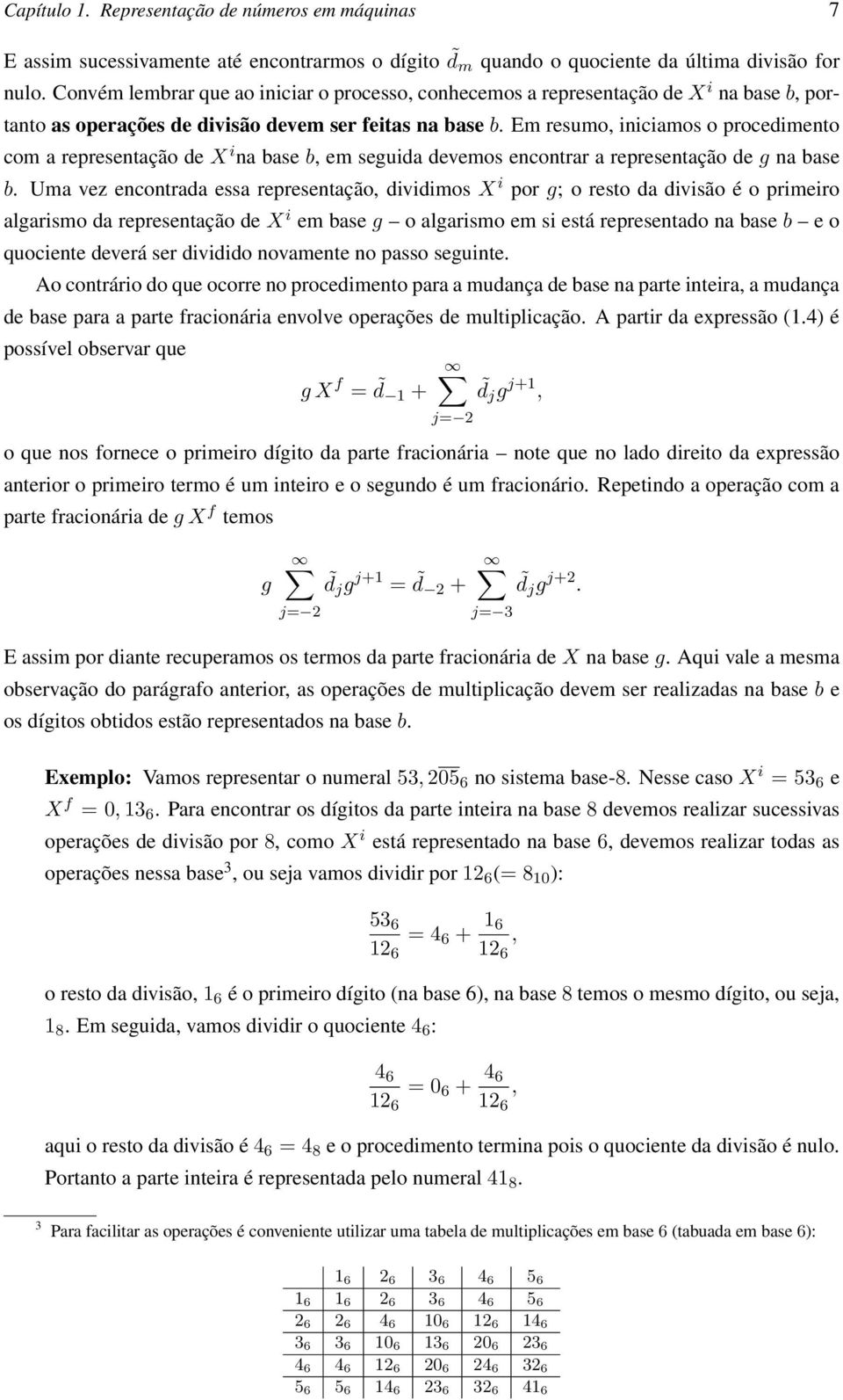 Em resumo, iniciamos o procedimento com a representação de X i na base b, em seguida devemos encontrar a representação de g na base b.