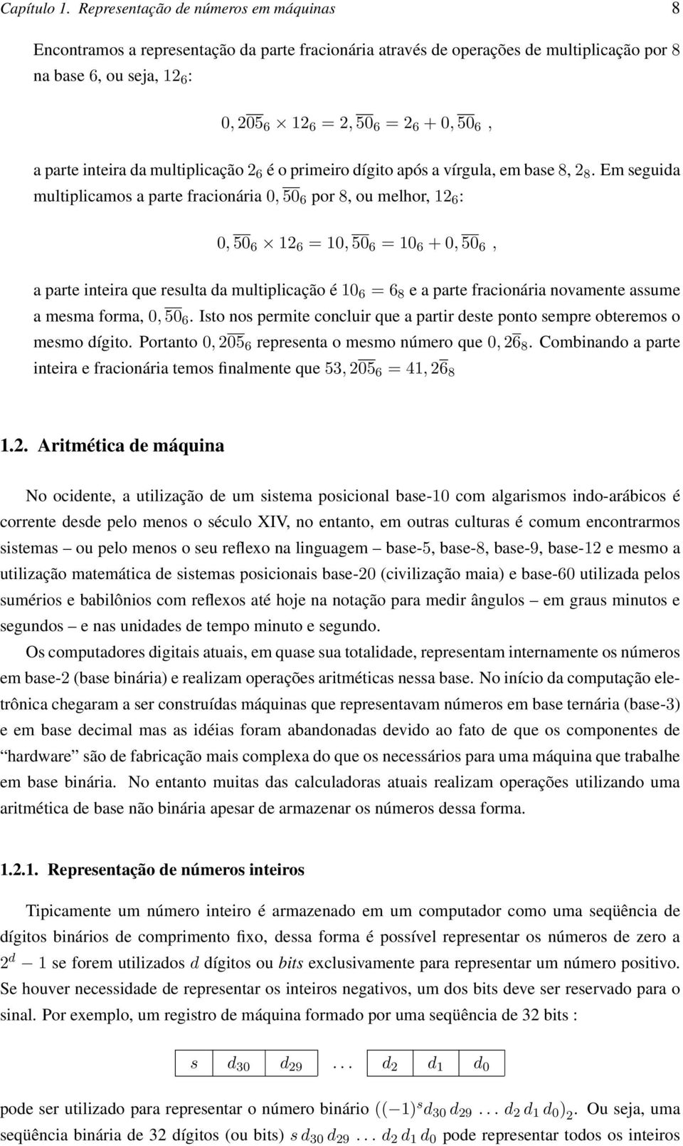 a parte inteira da multiplicação 2 6 é o primeiro dígito após a vírgula, em base 8, 2 8.