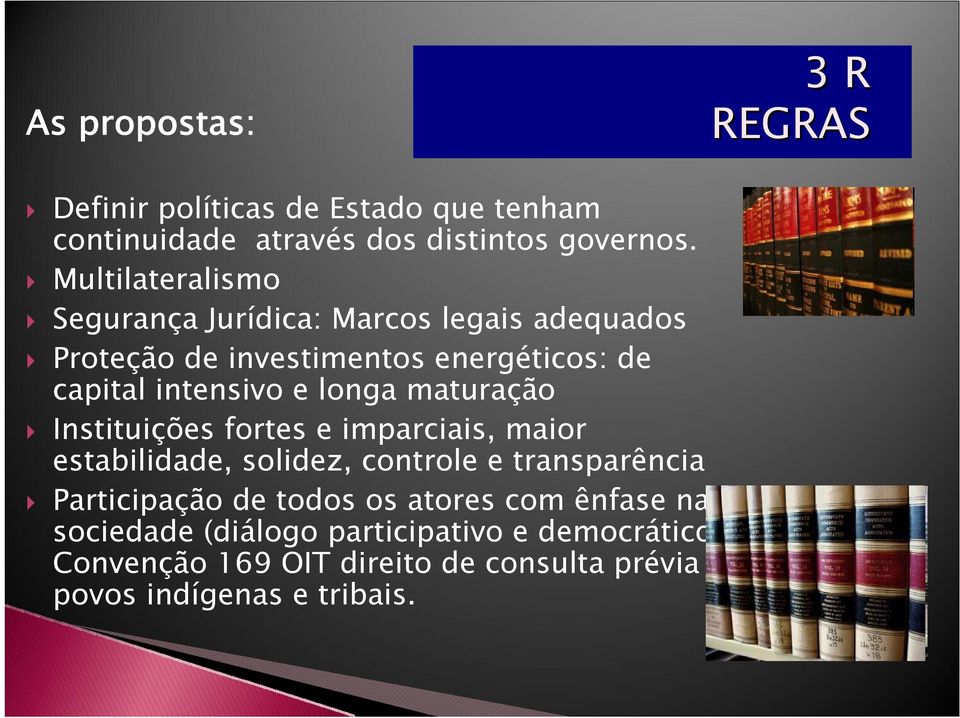 longa maturação Instituições fortes e imparciais, maior estabilidade, solidez, controle e transparência Participação de todos