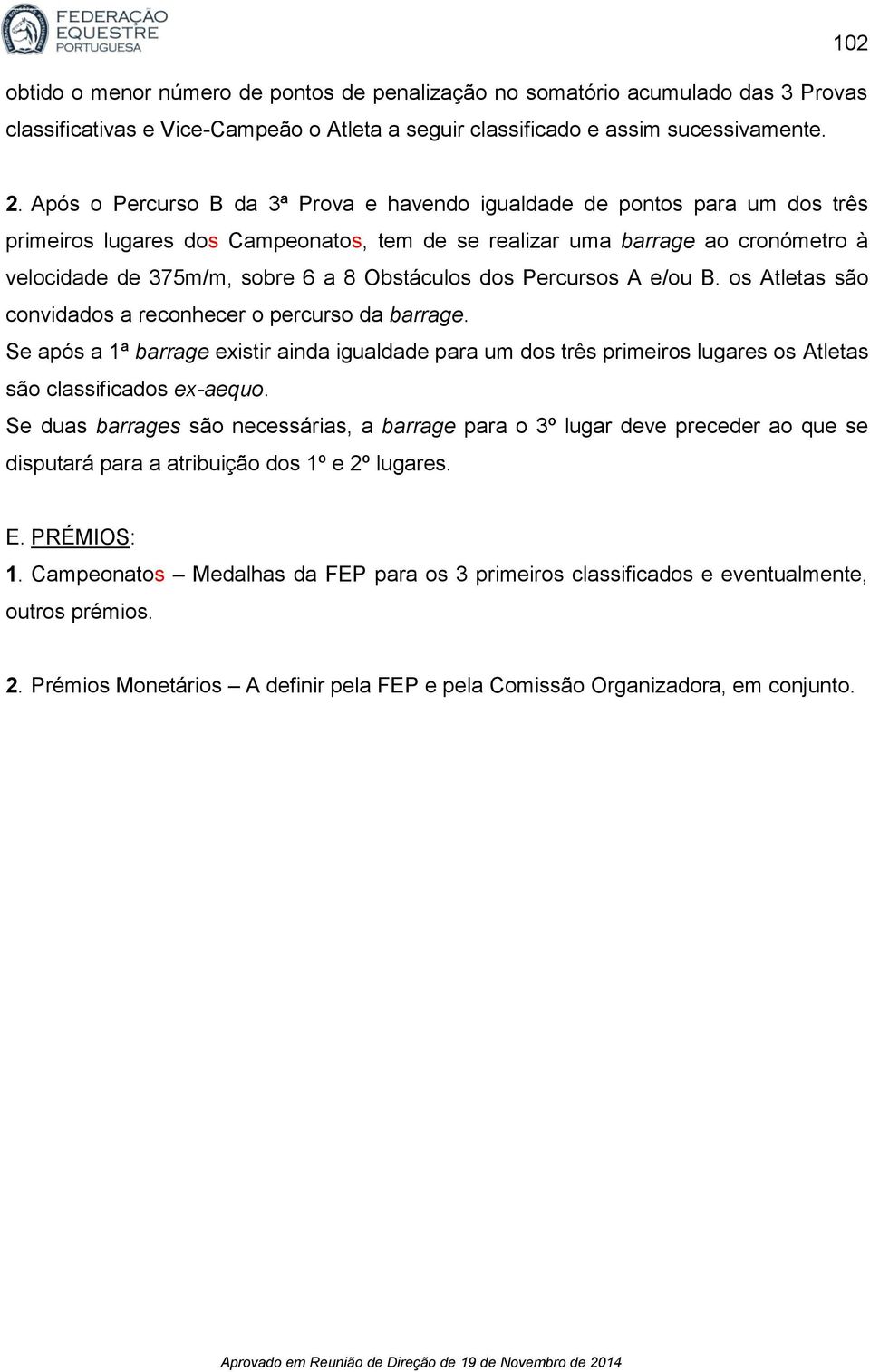 Obstáculos dos Percursos A e/ou B. os Atletas são convidados a reconhecer o percurso da barrage.